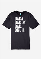 A Black Father's Day Shirt that reads Dada. Daddy. Dad. Bruh.