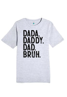 A Grey Father's Day Shirt that reads Dada. Daddy. Dad. Bruh.